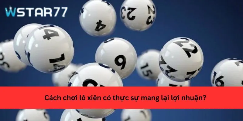 Cách chơi lô xiên có thực sự mang lại lợi nhuận?