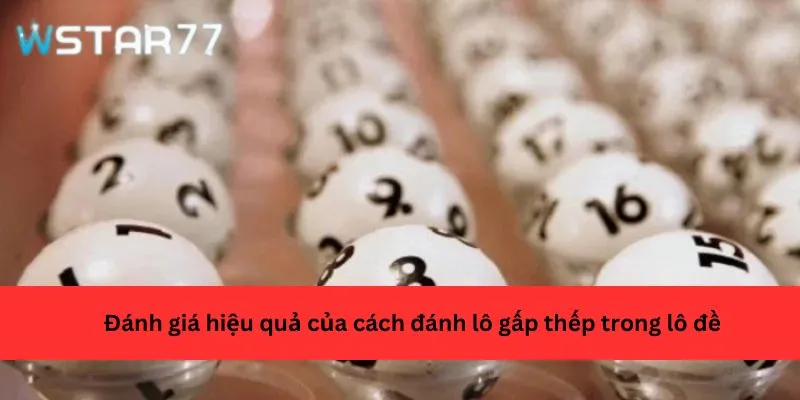 Đánh giá hiệu quả của cách đánh lô gấp thếp trong lô đề