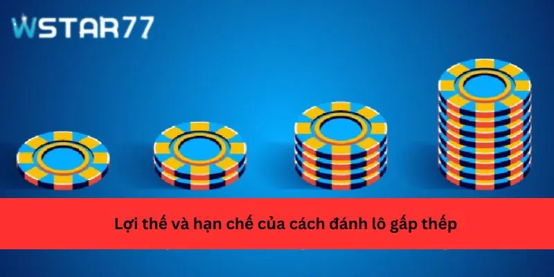 Lợi thế và hạn chế của cách đánh lô gấp thếp