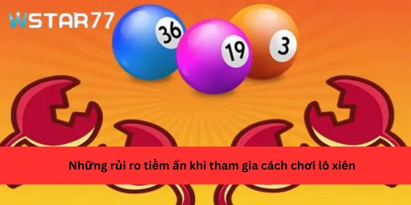 Những rủi ro tiềm ẩn khi tham gia cách chơi lô xiên